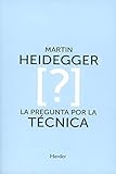 La pregunta por la técnica (BIBLIOTECA DE FILOSOFIA)