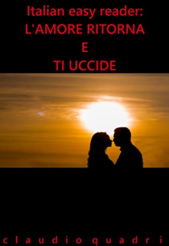 Italian Easy Reader: L'amore ritorna e ti uccide. (Italian Edition)