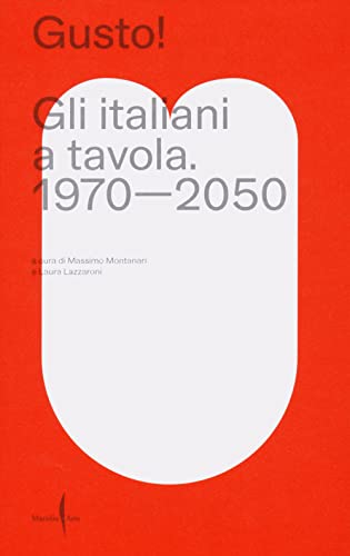 Gusto! Gli Italiani A Tavola. 1970-2050