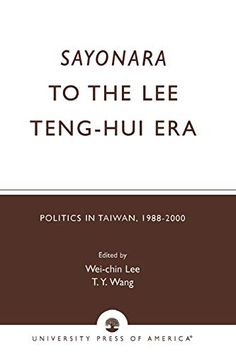 Sayonara to the Lee Teng-hui Era: Politics in Taiwan, 1988-2000