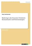 Marketing in der Rezession. Veränderte Konsummuster und Firmenstrategien - Sissy Steinbrecher 