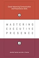 Mastering Executive Presence: Career-Advancing Communication and Presentation Skills 1732415501 Book Cover