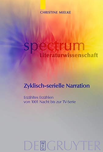 Zyklisch-serielle Narration: Erzähltes Erzählen von 1001 Nacht bis zur TV-Serie (spectrum Literaturwissenschaft / spectrum Literature 6)