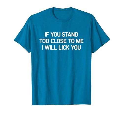 Stand Too Close to Me I Will Lick You, Funny, Jokes T-Shirt, Men, Sapphire Blue, X-Large