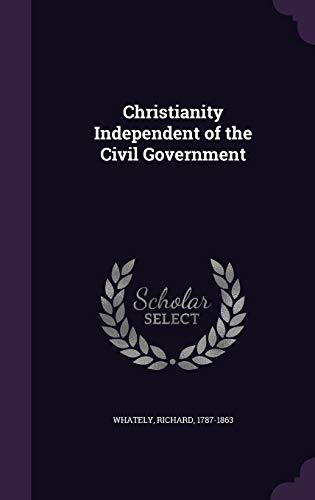 Christianity Independent of the Civil Government 1341587371 Book Cover