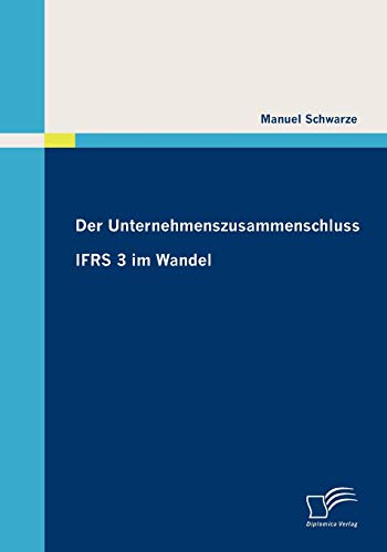 Der Unternehmenszusammenschluss: IFRS 3 im Wandel (German Edition)