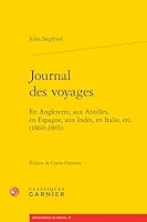 Journal Des Voyages: En Angleterre, Aux Antilles, En Espagne, Aux Indes, En Italie, Etc. (1860-1865) (French Edition) 2406186830 Book Cover