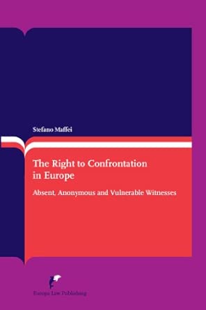 The Right to Confrontation in Europe: Absent, Anonymous and Vulnerable Witnesses 2nd Edition book cover