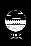 Rudern Trainingslog: Rudertraining Notizbuch - Rudern Logbuch mit 120 Seiten I Trainings Log für Ruderer und Ruderinnen I Rudersport Fitness Protokoll ... Tagebuch I Trainingstagebuch für Sportler