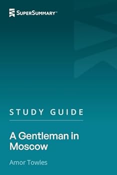 Paperback Study Guide: A Gentleman in Moscow by Amor Towles (SuperSummary) Book