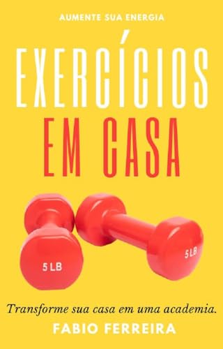 EXERCÍCIOS EM CASA: Transforme sua casa em uma academia.