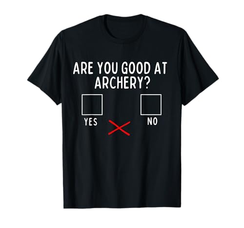 Are you good at Archery Yes No Funny Archery Joke T-Shirt