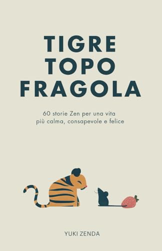 Tigre Topo Fragola: 60 storie Zen per una vita più calma, consapevole e felice – Include riflessioni per principianti