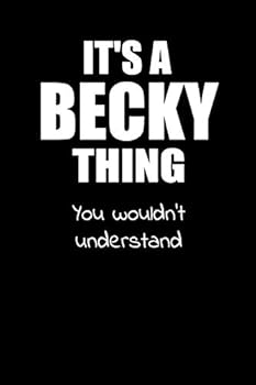 It's a BECKY Thing You Wouldn't Understand