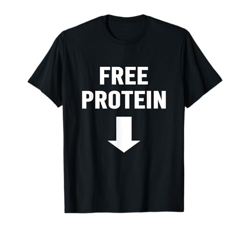 Free Protein Shirt Funny Offensive Humor T-Shirt Witty T-Shirt