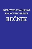Poslovno - Finansijski Francusko-Srpski Recnik 1516857488 Book Cover