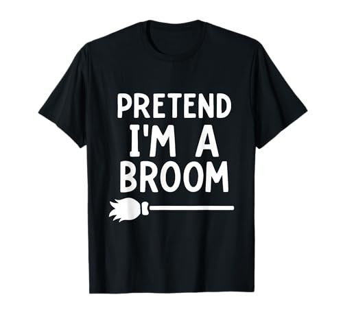 Pretend I'm A Broom Funny Halloween Costume Party Halloween T-Shirt
