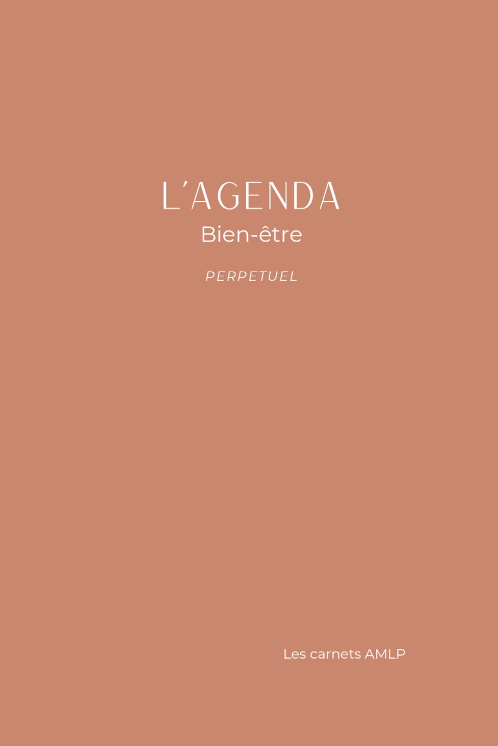 L'Agenda Bien-être : Planificateur perpetuel et sans date pour votre épanouissement personnel