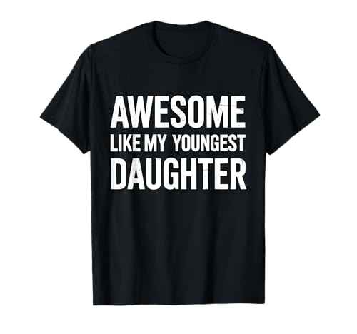 Awesome like my youngest daughter fathers day T-Shirt