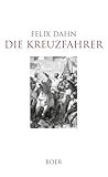 Die Kreuzfahrer: Erzählung aus dem dreizehnten Jahrhundert - Felix Dahn 