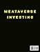 Metaverse Investing: Learn on How to Invest in Metaverse. A Beginner's Guide to Crypto Art, NFTs, Blockchain Gaming, ETFs, VR, and Land Investing. Includes Top 5 Crypto Metaverse Projects