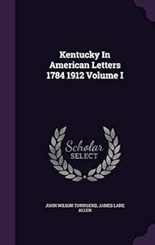 Kentucky In American Letters 1784 1912 Volume I