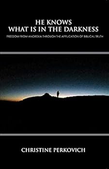 Paperback HE KNOWS WHAT IS IN THE DARKNESS: Freedom from Anorexia Through the Application of Biblical Truth Book
