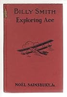 Billy Smith, exploring ace;: Or, Into the heart of savage New Guinea by airplane, B00085V3BW Book Cover