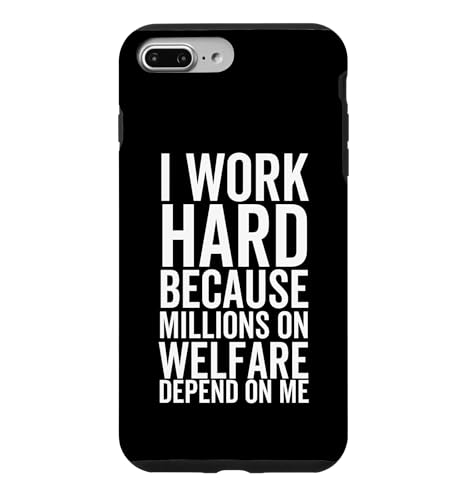 I Work Hard Because Millions On Welfare On Welfare Depend On Me �X�}�z�P�[�X iPhone 7 Plus/8 Plus �p