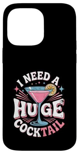 I Need A Huge Coctail Funny Adult Humor Funny Drinking Quote X}zP[X iPhone 14 Pro Max p