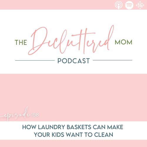 158: How Laundry Baskets Can Make Your Kids Want to Clean