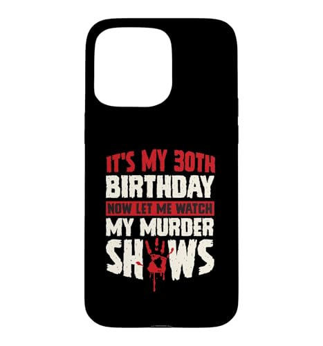 It's My 30th Birthday Now Let Me Watch My Murder Show �X�}�z�P�[�X iPhone 15 Pro Max �p