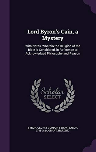 Lord Byron's Cain, a Mystery: With Notes, Where... 1354387112 Book Cover