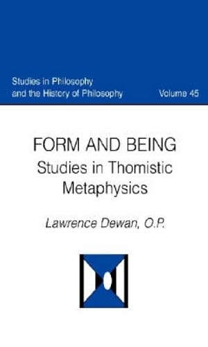 Form and Being: Studies in Thomistic Metaphysics (Studies in Philosophy and the History of Philosophy)