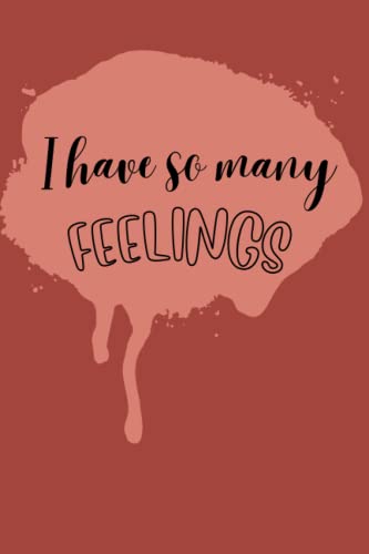 I have so many feelings: journal/notebook
