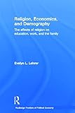 Religion, Economics and Demography: The Effects of Religion on Education, Work, and the Family (Routledge Frontiers of Political Economy)