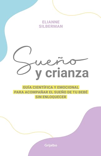 Sueño y crianza: Guía científica y emocional para acompañar el sueño de tu bebé sin enloquecer