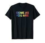Rainbow Come As You Are Gay Pride Gift