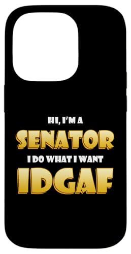 Hi I'm a Senator I do What I want IDGAF Political Senators �X�}�z�P�[�X iPhone 14 Pro �p