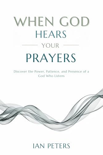 When God Hears Your Prayers: Discover the Power, Patience, and