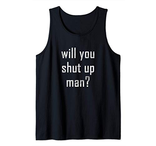 Señor, ¿puede callarse? Will You Shut Up Man? Camiseta sin Mangas