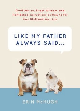 Gruff Advice, Sweet Wisdom, and Half-Baked Instructions on How to Fix Your Stuff Like My Father Always Said (Hardback) - Common