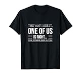 Witty One Of Us Is Right Attitude Designs