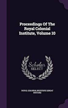Hardcover Proceedings of the Royal Colonial Institute, Volume 10 Book