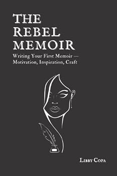 Paperback The Rebel Memoir: Writing Your First Memoir – Motivation, Inspiration, and Craft Book