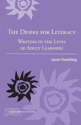 The Desire for Literacy: Writing in the Lives of Adult Learners (Studies in Writing and Rhetoric)