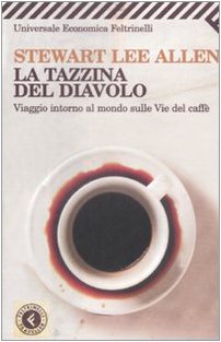 La tazzina del diavolo. Viaggio intorno al mondo sulle vie del caffè