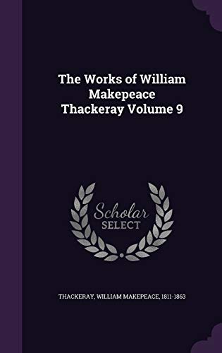 The Works of William Makepeace Thackeray Volume 9 1341794296 Book Cover