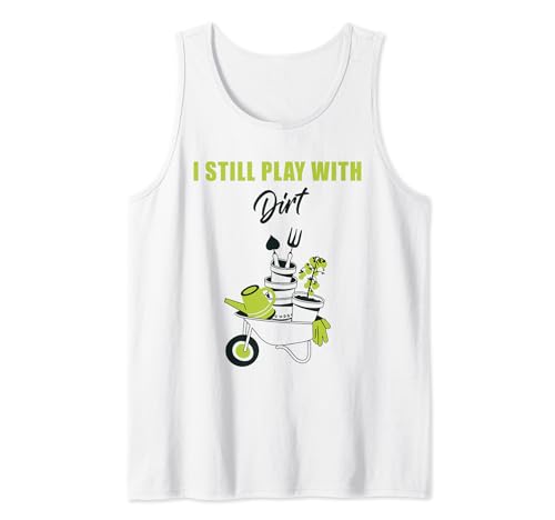 I Still Play with Dirt – Funny Quote Cute Gardening Graphic Canotta