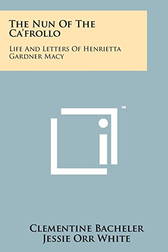 The Nun Of The Ca'frollo: Life And Letters Of Henrietta Gardner Macy